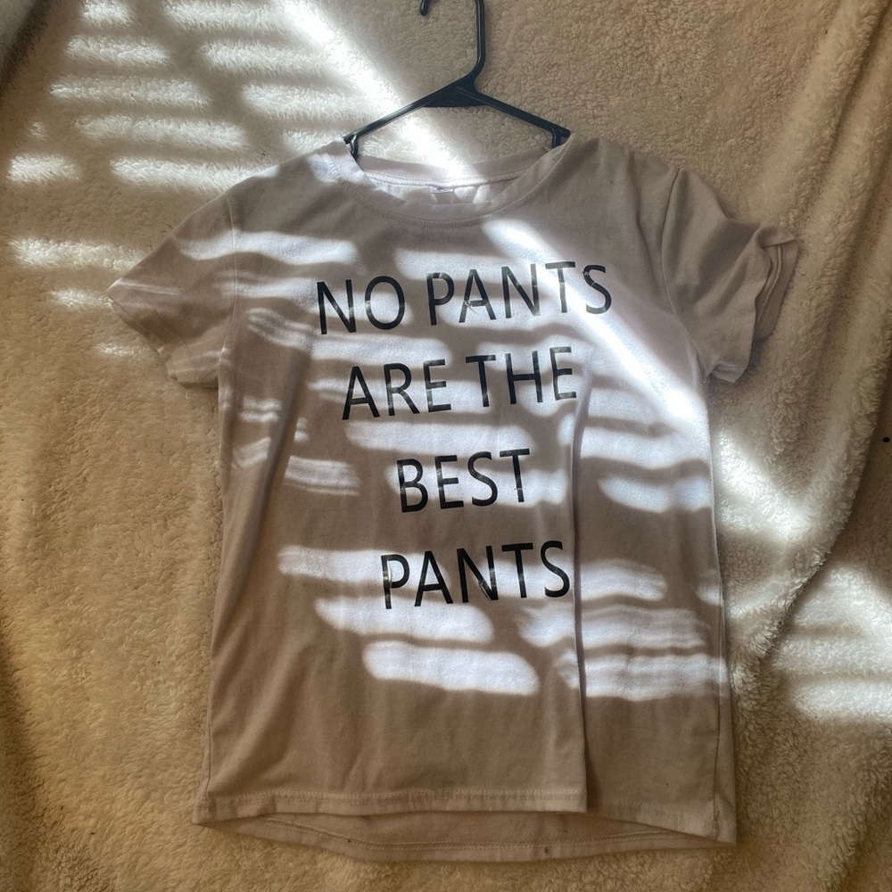 No pants are the best pants white t shirt